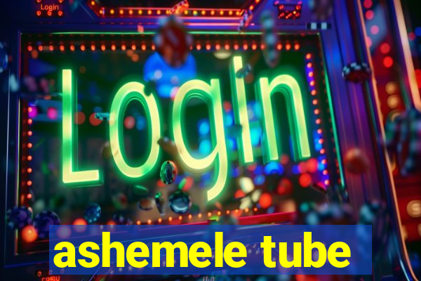 ashemele tube